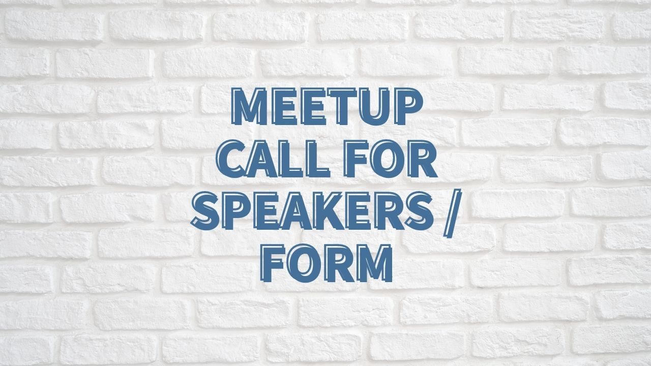 Meetup Call for Speakers