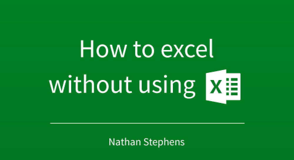 How to excel without using Excel