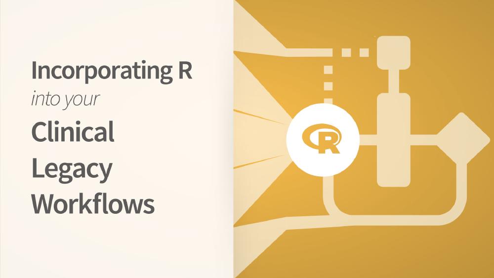 Incorporating R into your Clinical Legacy Workflows